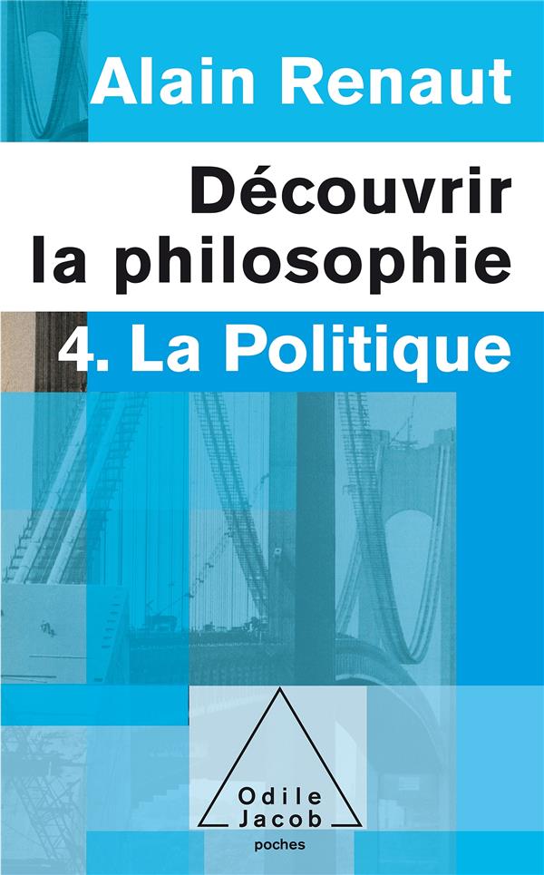 LA POLITIQUE (DECOUVRIR LA PHILOSOPHIE,4) - 4. LA POLITIQUE