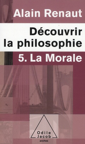 LA MORALE (DECOUVRIR LA PHILOSOPHIE,5) - 5. LA MORALE