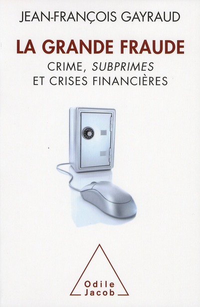 LA GRANDE FRAUDE - CRIME, SUBPRIMES ET CRISES FINANCIERES