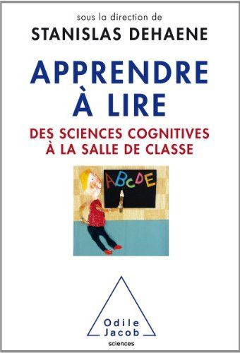 APPRENDRE A LIRE - DES SCIENCES COGNITIVES A LA SALLE DE CLASSE