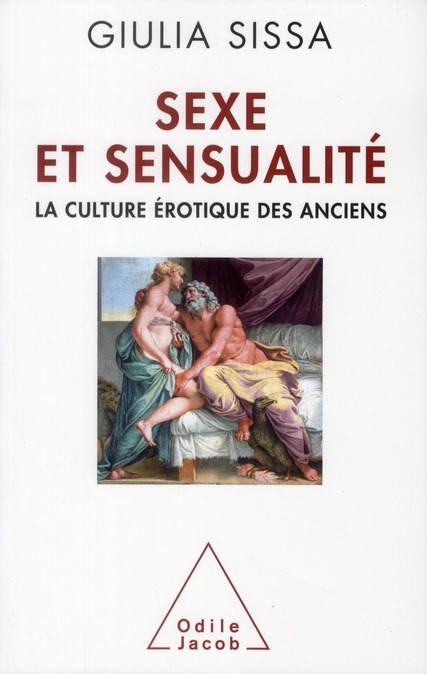 SEXE ET SENSUALITE - LA CULTURE EROTIQUE DES ANCIENS