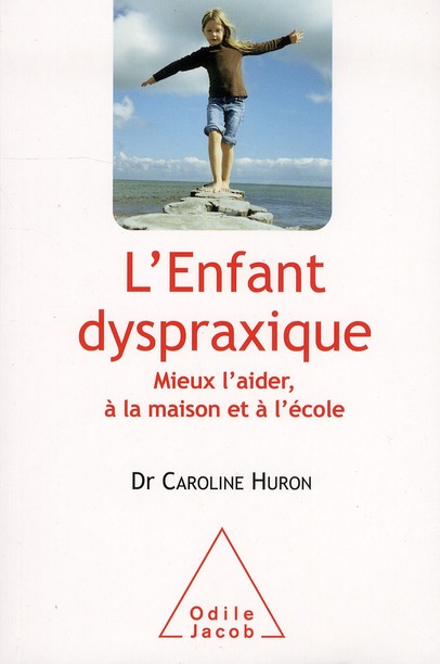 L'ENFANT DYSPRAXIQUE - MIEUX L'AIDER, A LA MAISON ET A L'ECOLE