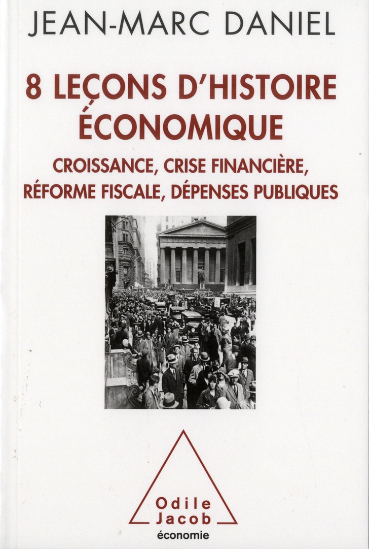 8 LECONS D'HISTOIRE ECONOMIQUE - CROISSANCE, CRISE FINANCIERE, REFORME FISCALE, DEPENSES PUBLIQUES
