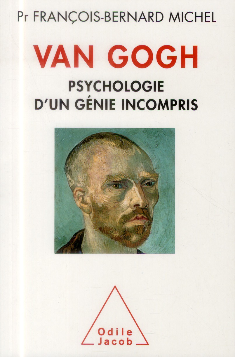 VAN GOGH - PSYCHOLOGIE D'UN GENIE INCOMPRIS