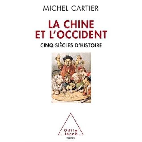 LA CHINE ET L'OCCIDENT - CINQ SIECLES D'HISTOIRE