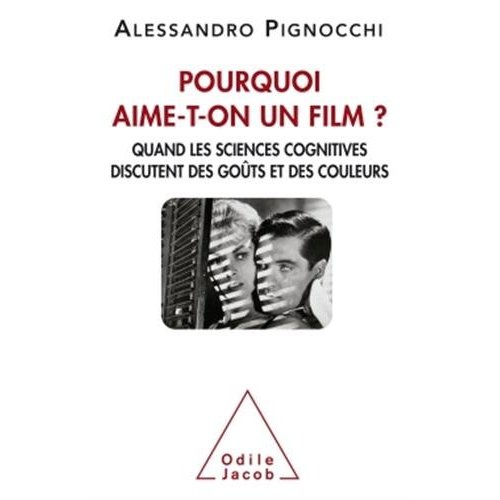 POURQUOI AIME-T-ON UN FILM - QUAND LES SCIENCES COGNITIVES DISCUTENT DES GOUTS ET DES COULEURS