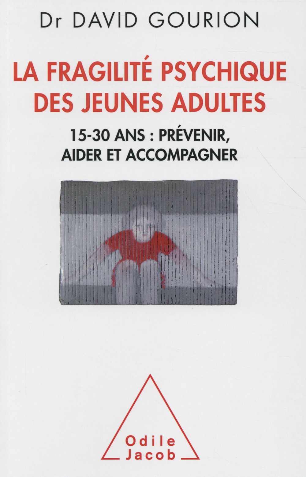 LA FRAGILITE DES JEUNES ADULTES - 15-30 ANS: PREVENIR, AIDER,ACCOMPAGNER