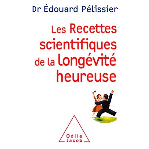 LES RECETTES SCIENTIFIQUES DE LA LONGEVITE HEUREUSE