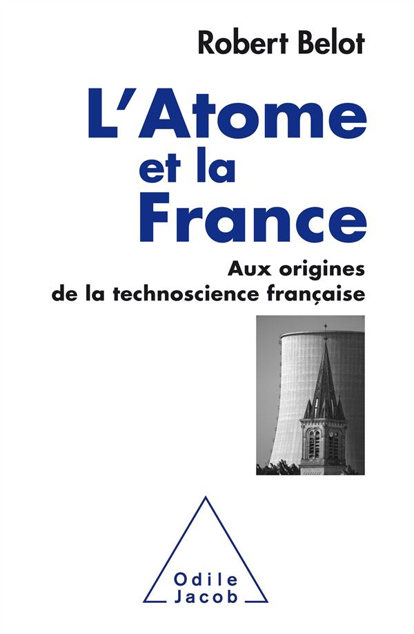 L'ATOME ET LA FRANCE - AUX ORIGINES DE LA TECHNOSCIENCE FRANCAISE