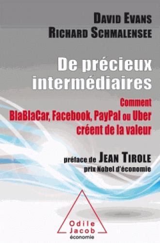 DE PRECIEUX INTERMEDIAIRES - COMMENT BLABLACAR, FACEBOOK ET UBER CREENT DE LA VALEUR