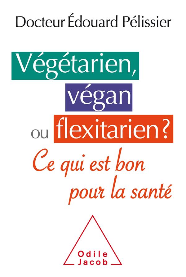 VEGETARIEN, VEGAN OU FLEXITARIEN? - EST-CE BON POUR LA SANTE?