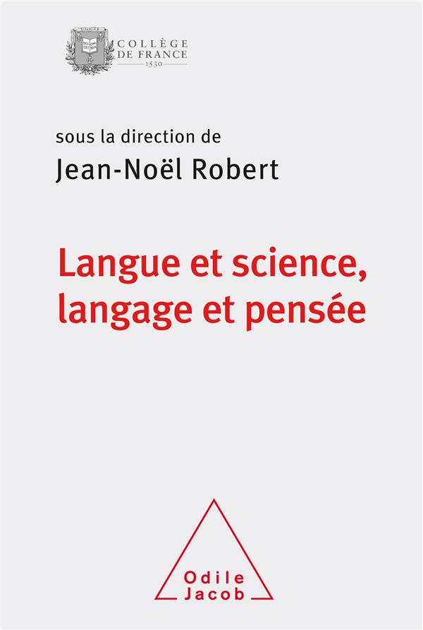 LANGUE ET SCIENCE, LANGAGE ET PENSEE - COLLOQUE DE RENTREE DU COLLEGE DE FRANCE