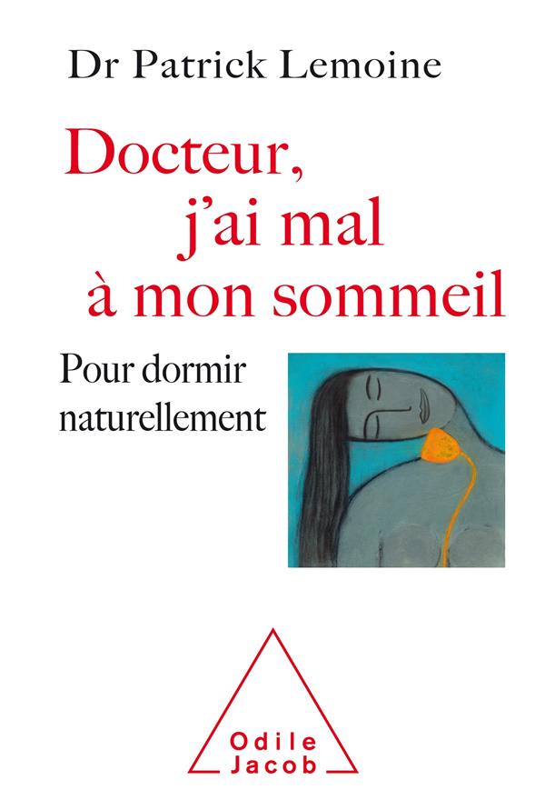 DOCTEUR, J'AI MAL A MON SOMMEIL - POUR DORMIR NATURELLEMENT