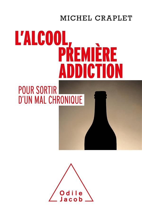 L'ALCOOL, PREMIERE ADDICTION - POUR SORTIR D'UN MAL CHRONIQUE