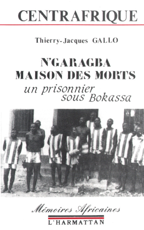 CENTRAFRIQUE - N'GARAGBA MAISON DES MORTS - UN PRISONNIER SOUS BOKASSA