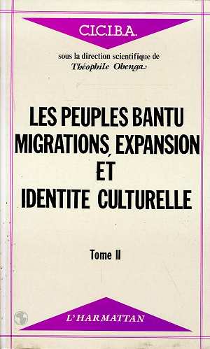 LES PEUPLES BANTU : MIGRATIONS, EXPANSION ET IDENTITE CULTURELLE - TOME 2