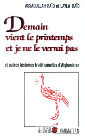 DEMAIN VIENT LE PRINTEMPS ET JE NE LE VERRAI PAS - ET AUTRES HISTOIRES TRADITIONNELLES D'AFGHANISTAN