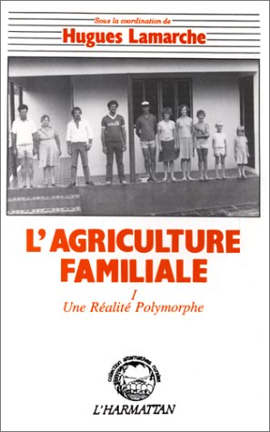 L'AGRICULTURE FAMILIALE - TOME 1 : COMPARAISON INTERNATIONALE - UNE REALITE POLYMORPHE