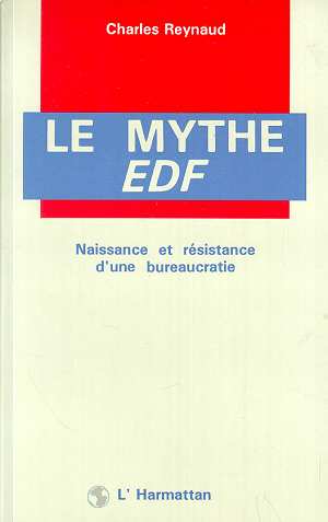 LE MYTHE E.D.F - NAISSANCE ET RESISTANCE D'UNE BUREAUCRATIE