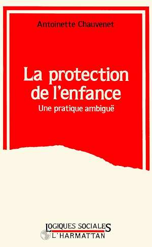 LA PROTECTION DE L'ENFANCE - UNE PRATIQUE AMBIGUE