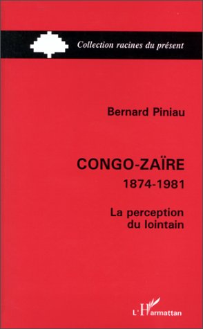 CONGO-ZAIRE - 1874-1981 - LA PERCEPTION DU LOINTAIN