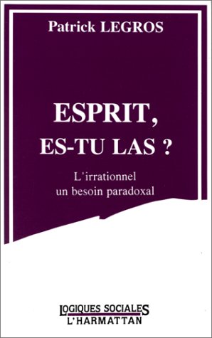 ESPRIT, ES-TU LA - L'IRRATIONNEL, UN BESOIN PARADOXAL