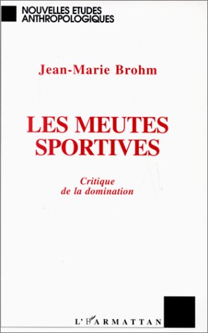 LES MEUTES SPORTIVES - CRITIQUE DE LA DOMINATION