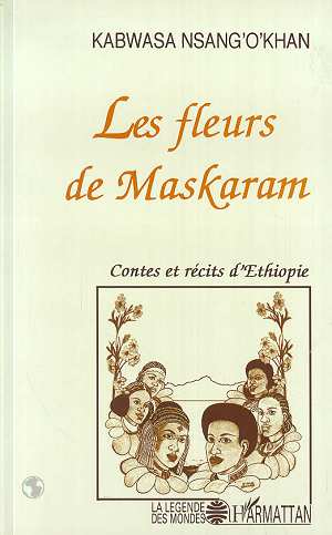 LES FLEURS DE MASKARAM - CONTES ET RECITS D'ETHIOPIE