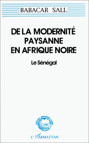DE LA MODERNITE PAYSANNE EN AFRIQUE NOIRE - LE SENEGAL