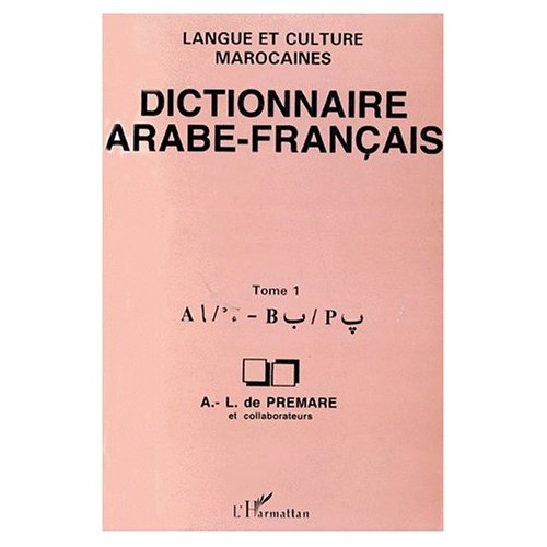 DICTIONNAIRE ARABE-FRANCAIS - TOME 1 - LANGUE ET CULTURE MAROCAINES