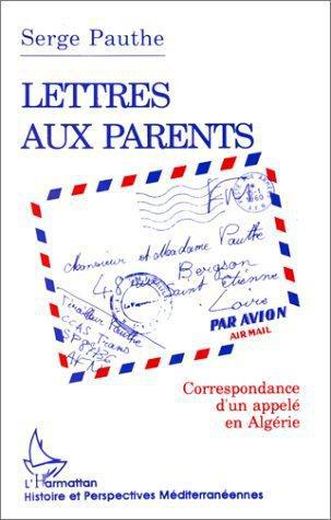 LETTRE AUX PARENTS - CORRESPONDANCE D'UN APPELE EN ALGERIE