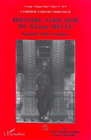 HISTOIRE AFRICAINE DU XXE SIECLE : SOCIETES, VILLES, CULTURES - CAHIER N 14-15