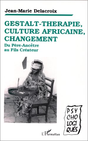 GESTALT-THERAPIE, CULTURE AFRICAINE, CHANGEMENT - DU PERE-ANCETRE AU FILS-CREATEUR