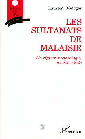LES SULTANATS DE MALAISIE - UN REGIME MONARCHIQUE AU XXE SIECLE