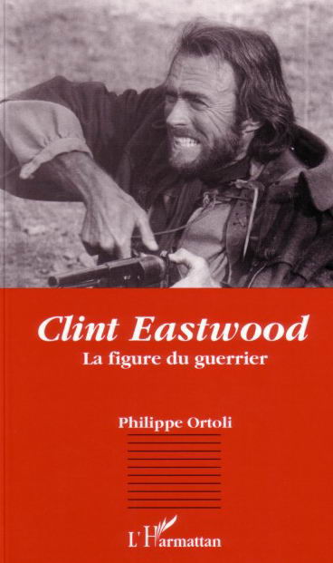 CLINT EASTWOOD - LA FIGURE DU GUERRIER