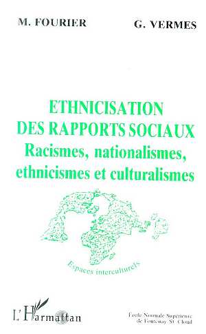 ETHNICISATION DES RAPPORTS SOCIAUX - RACISMES, NATIONALISMES, ETHNICISMES ET CULTURALISMES - TOME 3