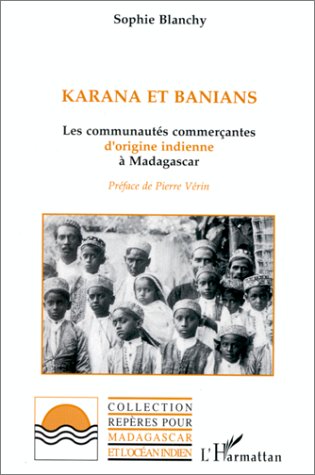 KARANA ET BANIANS - LES COMMUNAUTES COMMERCANTES D'ORIGINE INDIENNE A MADAGASCAR