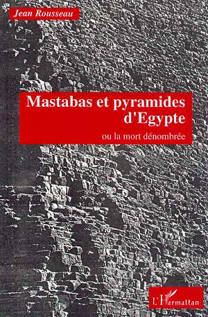 MASTABAS ET PYRAMIDES D'EGYPTE OU LA MORT DENOMBREE
