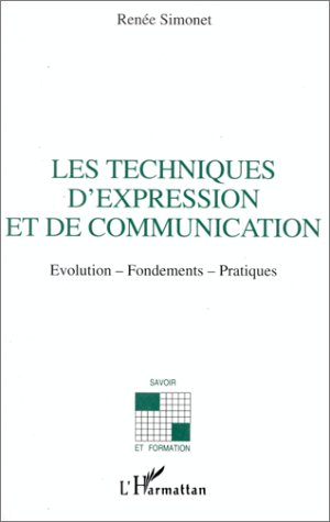 LES TECHNIQUES D'EXPRESSION ET DE COMMUNICATION - EVOLUTION-FONDEMENTS-PRATIQUES