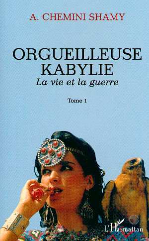ORGUEILLEUSE KABYLIE - LA VIE ET LA GUERRE - TOME 1