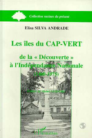 LES ILES DU CAP-VERT - DE LA DECOUVERTE A L'INDEPENDANCE NATIONALE (1460-1975)
