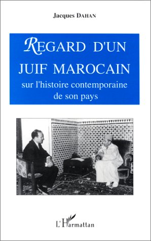 REGARD D'UN JUIF MAROCAIN SUR L'HISTOIRE CONTEMPORAINE DE SON PAYS