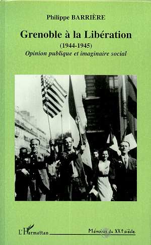 GRENOBLE A LA LIBERATION (1944-1945) - OPINION PUBLIQUE ET IMAGINAIRE SOCIAL