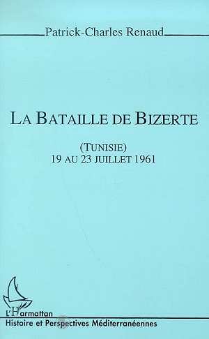 LA BATAILLE DE BIZERTE (TUNISIE) - 19 AU 23 JUILLET 1961