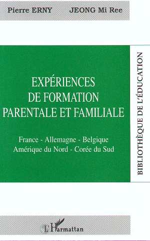 EXPERIENCE DE FORMATION PARENTALE ET FAMILIALE - FRANCE-ALLEMAGNE-BELGIQUE-AMERIQUE DU NORD-COREE DU