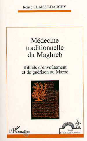 MEDECINE TRADITIONNELLE DU MAGHREB - RITUELS D'ENVOUTEMENT ET DE GUERISON AU MAROC