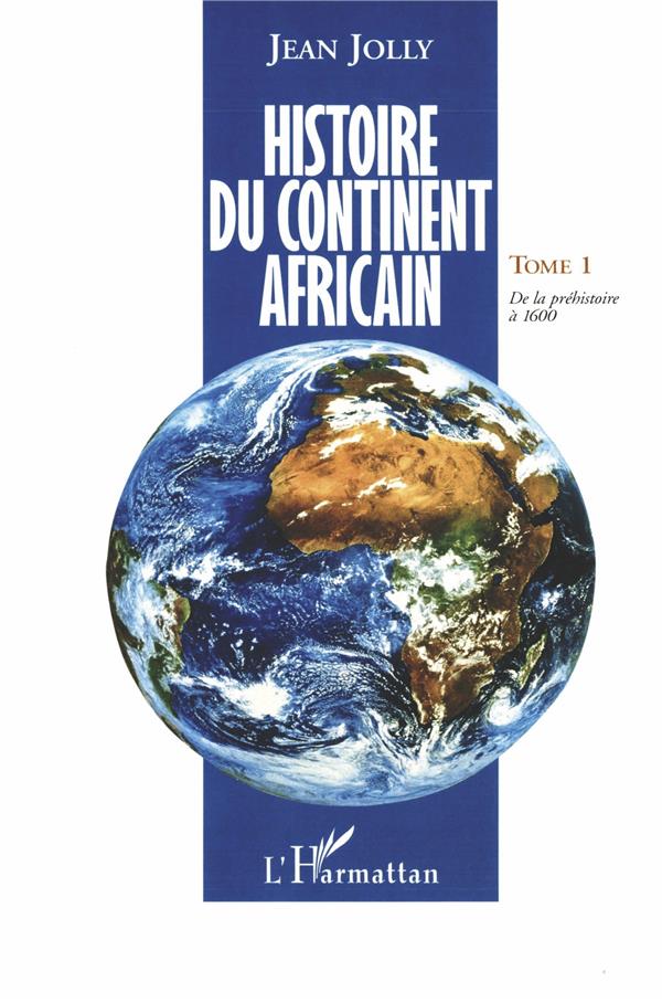 HISTOIRE DU CONTINENT AFRICAIN - TOME 1 - DE LA PREHISTOIRE A 1600