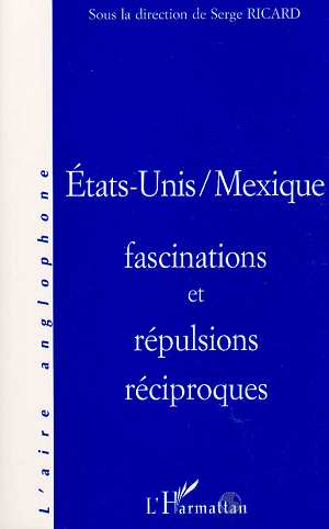 ETATS-UNIS / MEXIQUE, FASCINATION ET REPULSIONS RECIPROQUES
