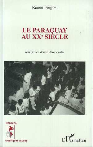 LE PARAGUAY AU XXE SIECLE - NAISSANCE D'UNE DEMOCRATIE