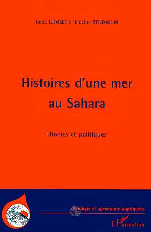 HISTOIRES D'UNE MER AU SAHARA - UTOPIES ET POLITIQUE